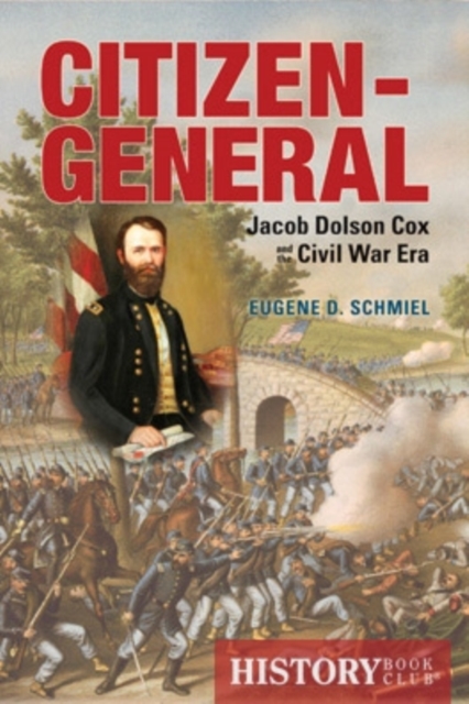 Citizen-General : Jacob Dolson Cox and the Civil War Era, Hardback Book