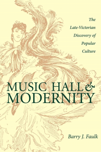 Music Hall and Modernity : The Late-Victorian Discovery of Popular Culture, Paperback / softback Book