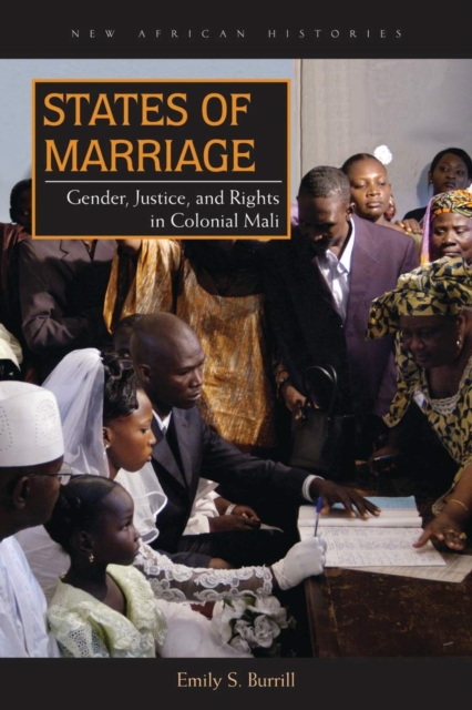 States of Marriage : Gender, Justice, and Rights in Colonial Mali, Hardback Book