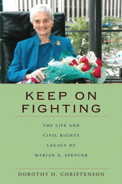 Keep On Fighting : The Life and Civil Rights Legacy of Marian A. Spencer, Hardback Book