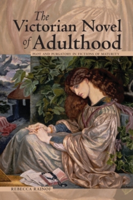 The Victorian Novel of Adulthood : Plot and Purgatory in Fictions of Maturity, Hardback Book