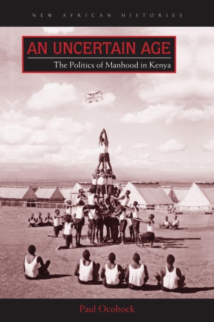 An Uncertain Age : The Politics of Manhood in Kenya, Hardback Book
