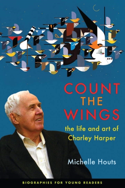 Count the Wings : The Life and Art of Charley Harper, Hardback Book
