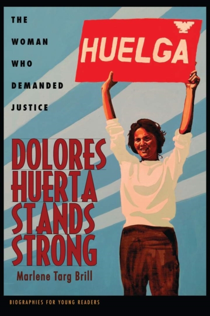 Dolores Huerta Stands Strong : The Woman Who Demanded Justice, Hardback Book