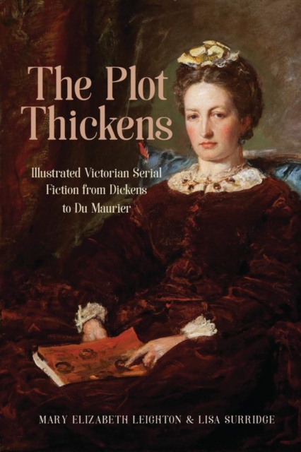The Plot Thickens : Illustrated Victorian Serial Fiction from Dickens to Du Maurier, Hardback Book