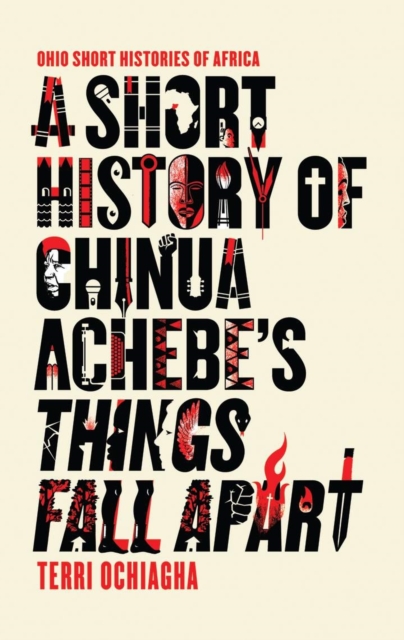 A Short History of Chinua Achebe’s Things Fall Apart, Paperback / softback Book