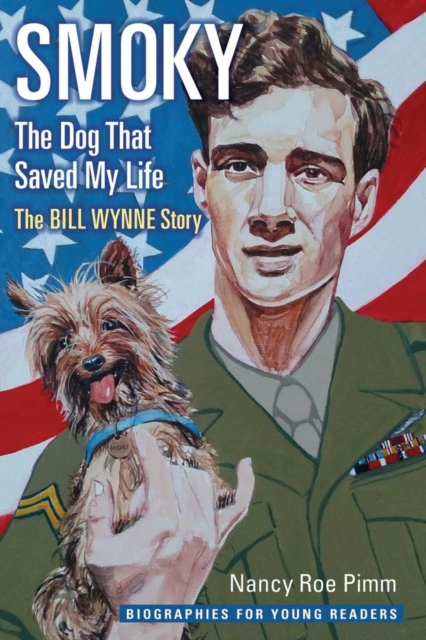 Smoky, the Dog That Saved My Life : The Bill Wynne Story, Hardback Book