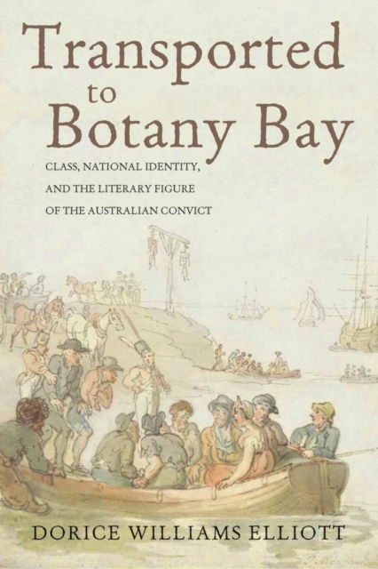 Transported to Botany Bay : Class, National Identity, and the Literary Figure of the Australian Convict, Hardback Book