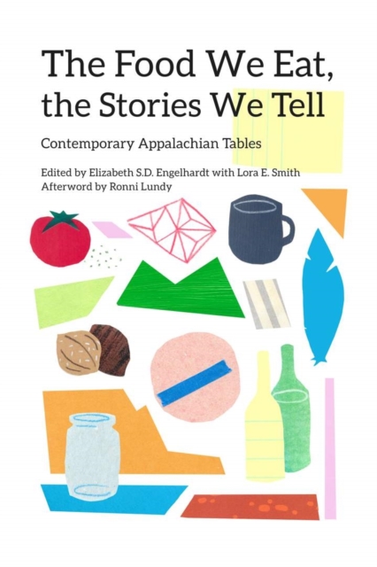 The Food We Eat, the Stories We Tell : Contemporary Appalachian Tables, Hardback Book
