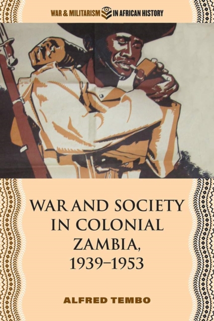 War and Society in Colonial Zambia, 1939-1953, Hardback Book