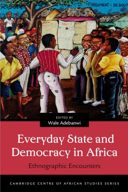 Everyday State and Democracy in Africa : Ethnographic Encounters, Paperback / softback Book