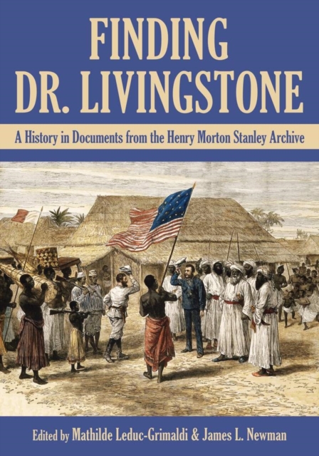 Finding Dr. Livingstone : A History in Documents from the Henry Morton Stanley Archives, Paperback / softback Book