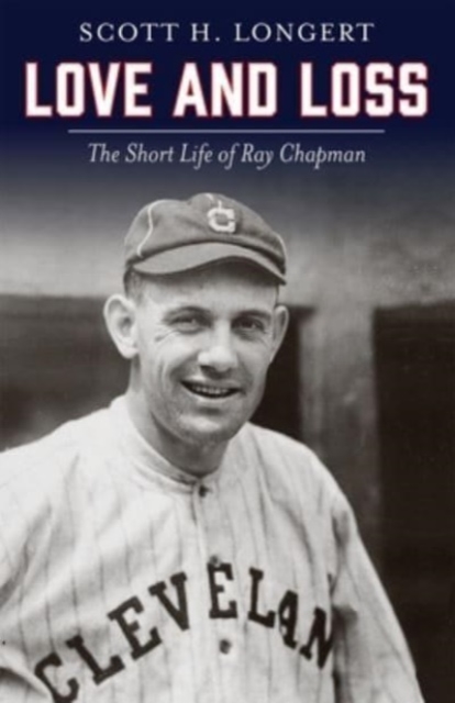 Love and Loss : The Short Life of Ray Chapman, Hardback Book