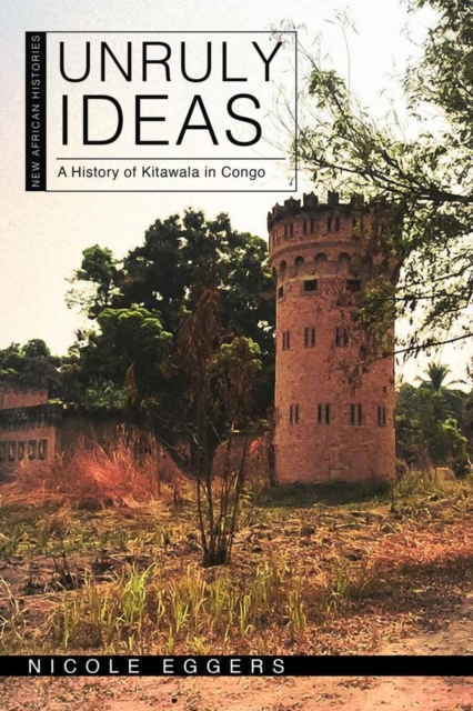 Unruly Ideas : A History of Kitawala in Congo, Hardback Book