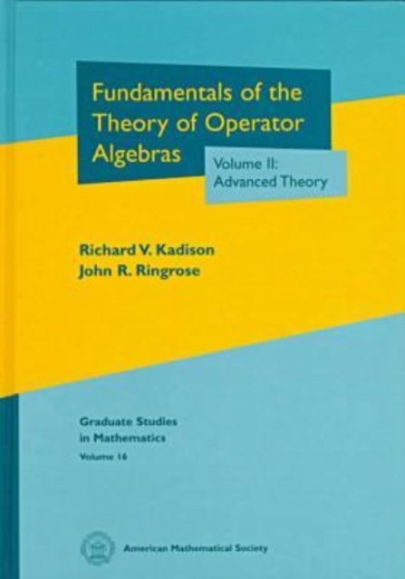 Fundamentals of the Theory of Operator Algebras, Volume II : Advanced Theory, Hardback Book