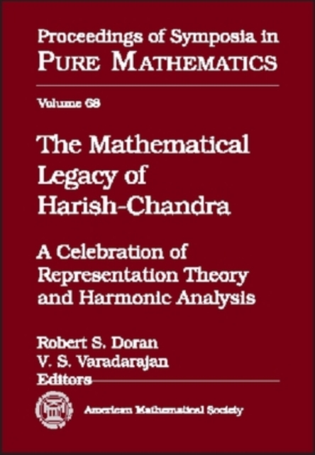 The Mathematical Legacy of Harish-Chandra : A Celebration of Representation Theory and Harmonic Analysis, Hardback Book