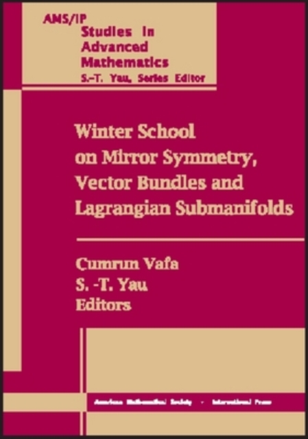 Winter School on Mirror Symmetry, Vector Bundles and Lagrangian Submanifolds : Proceedings of the Winter School on Mirror Symmetry, January 1999, Harvard University, Cambridge, Massachusetts, Paperback / softback Book