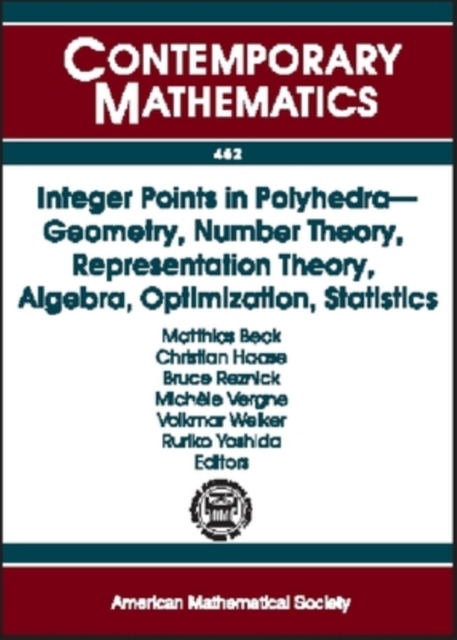 Integer Points in Polyhedra : Geometry, Number Theory, Representation Theory, Algebra, Optimization, Statistics, Paperback / softback Book