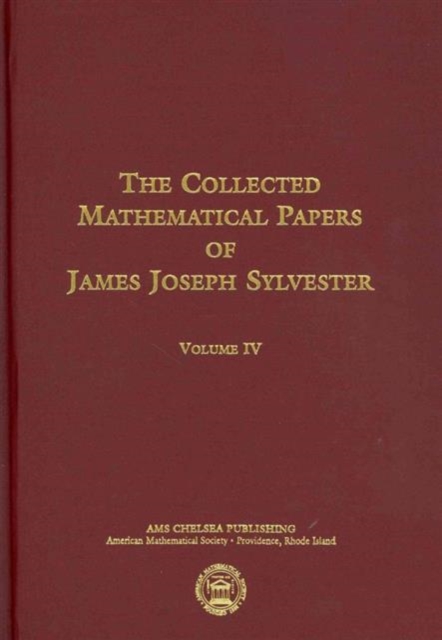 The Collected Mathematical Papers of James Joseph Sylvester, Volume 4, Hardback Book