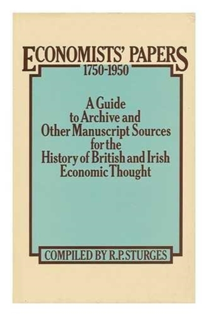 Economists Papers, 1750-1950 : A Guide to Archive and other Manuscript Sources for the History of British and Irish Economic Thought, Hardback Book