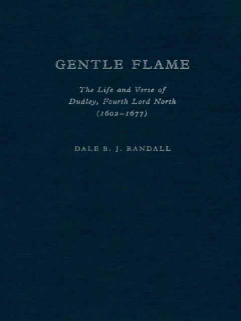 Gentle Flame : The Life and Verse of Dudley, Fourth Lord North, Hardback Book
