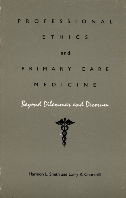 Professional Ethics and Primary Care Medicine : Beyond Dilemmas and Decorum, Paperback / softback Book