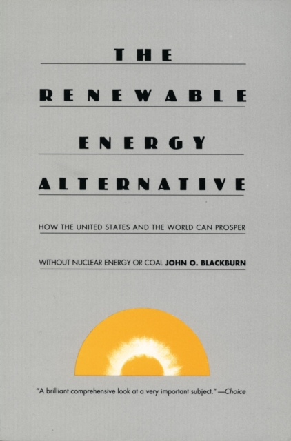The Renewable Energy Alternative : How the United States and the World Can Prosper without Nuclear Energy or Coal, Hardback Book