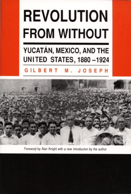Revolution From Without : Yucatan, Mexico, and the United States, 1880-1924, Paperback / softback Book