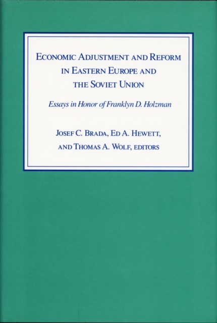 Economic Adjustment and Reform in Eastern Europe and the Soviet Union : Essays in Honor of Franklyn D. Holzman, Hardback Book