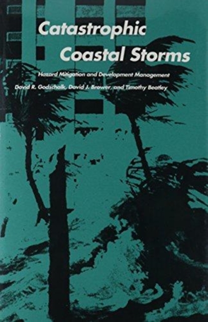 Catastrophic Coastal Storms : Hazard Mitigation and Development Management, Hardback Book