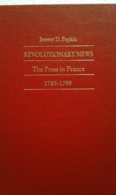 Revolutionary News : The Press in France, 1789-1799, Hardback Book