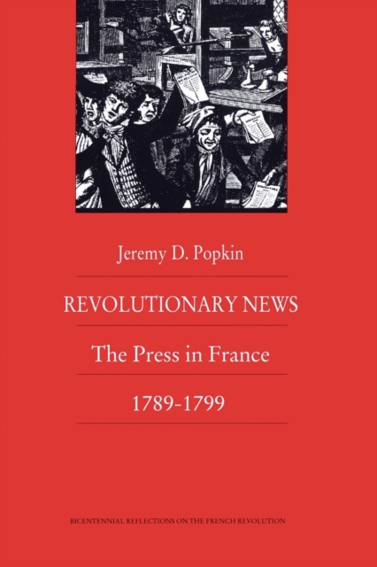 Revolutionary News : The Press in France, 1789-1799, Paperback / softback Book