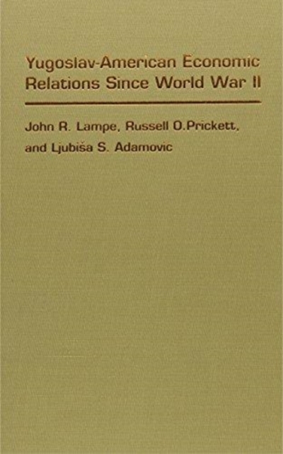 Yugoslav-American Economic Relations Since World War II, Hardback Book