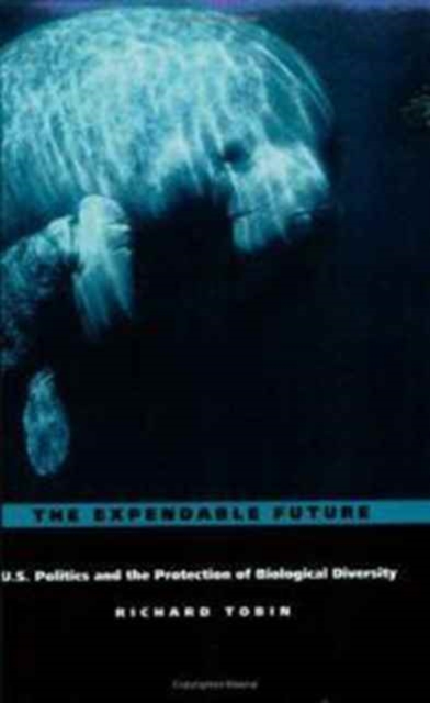 The Expendable Future : US Politics and the Protection of Biological Diversity, Paperback / softback Book