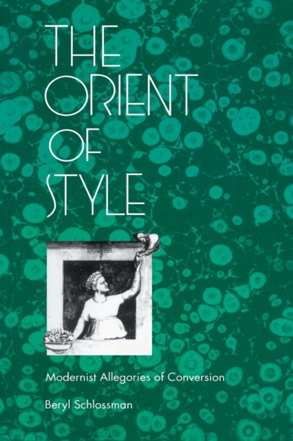 The Orient of Style : Modernist Allegories of Conversion, Paperback / softback Book