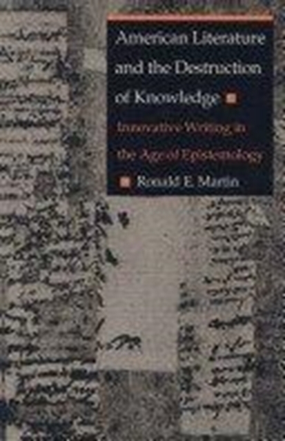 American Literature and the Destruction of Knowledge : Innovative Writing in the Age of Epistemology, Hardback Book