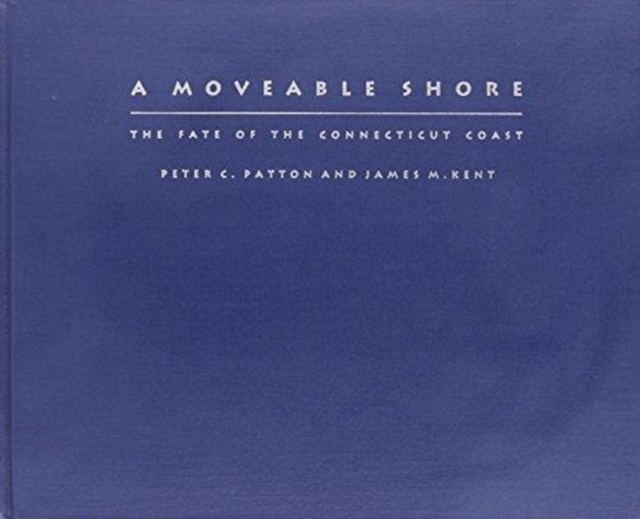 A Moveable Shore : The Fate of the Connecticut Coast, Hardback Book