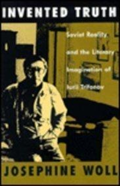 Invented Truth : Soviet Reality and the Literary Imagination of Iurii Trifonov, Hardback Book