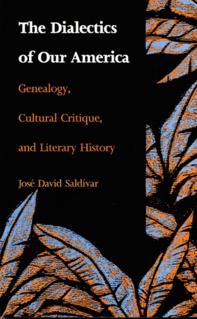 The Dialectics of Our America : Genealogy, Cultural Critique, and Literary History, Hardback Book