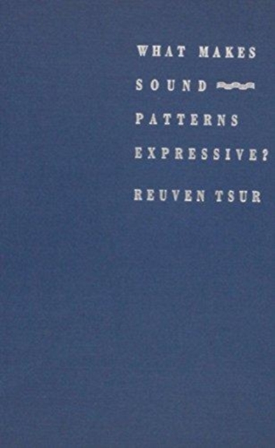 What Makes Sound Patterns Expressive? : The Poetic Mode of Speech Perception, Hardback Book