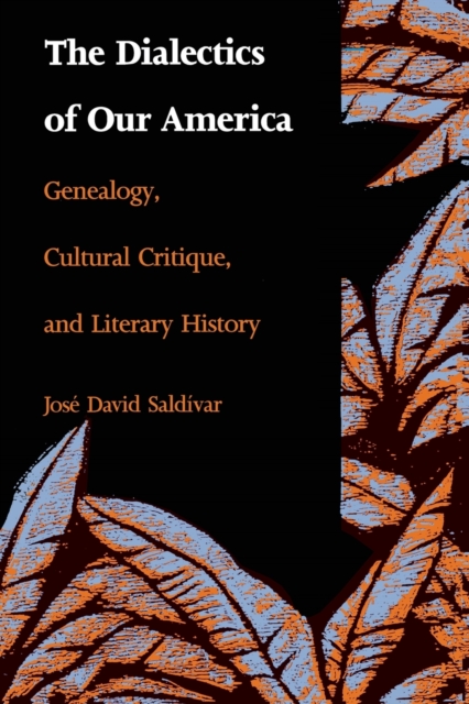 The Dialectics of Our America : Genealogy, Cultural Critique, and Literary History, Paperback / softback Book