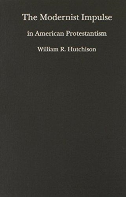 The Modernist Impulse in American Protestantism, Hardback Book