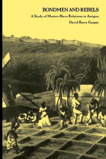 Bondmen and Rebels : A Study of Master-Slave Relations in Antigua, Paperback / softback Book