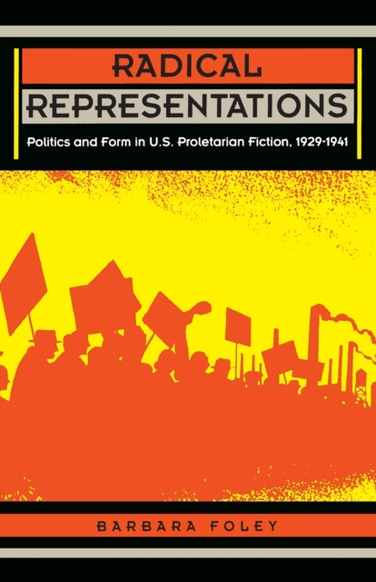 Radical Representations : Politics and Form in U.S. Proletarian Fiction, 1929-1941, Paperback / softback Book