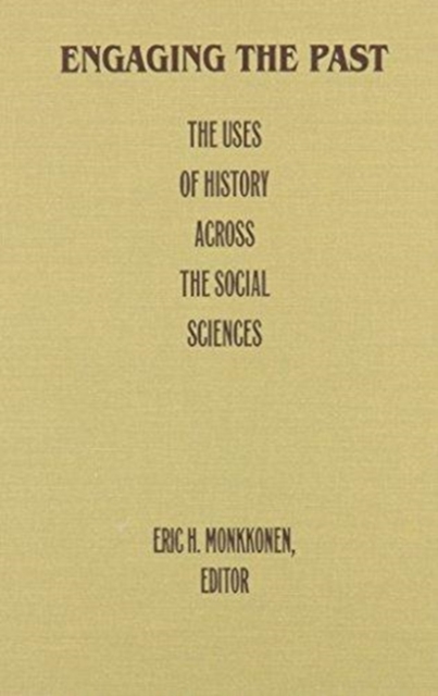 Engaging the Past : The Uses of History Across the Social Sciences, Hardback Book