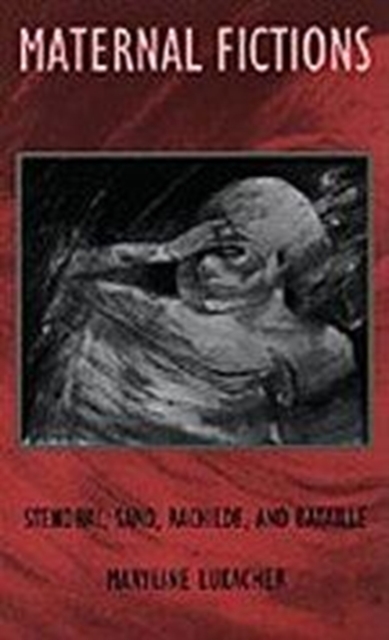 Maternal Fictions : Stendahl, Sand, Rachilde, and Bataille, Hardback Book