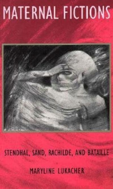 Maternal Fictions : Stendahl, Sand, Rachilde, and Bataille, Paperback / softback Book