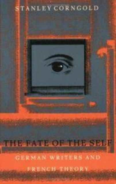 The Fate of the Self : German Writers and French Theory, Paperback / softback Book