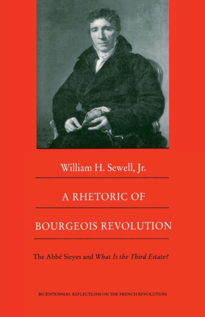 A Rhetoric of Bourgeois Revolution : The Abbe Sieyes and What is the Third Estate?, Paperback / softback Book