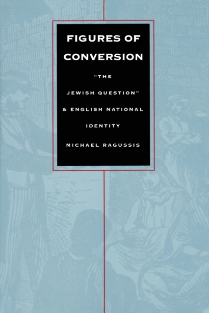 Figures of Conversion : "The Jewish Question" and English National Identity, Paperback / softback Book